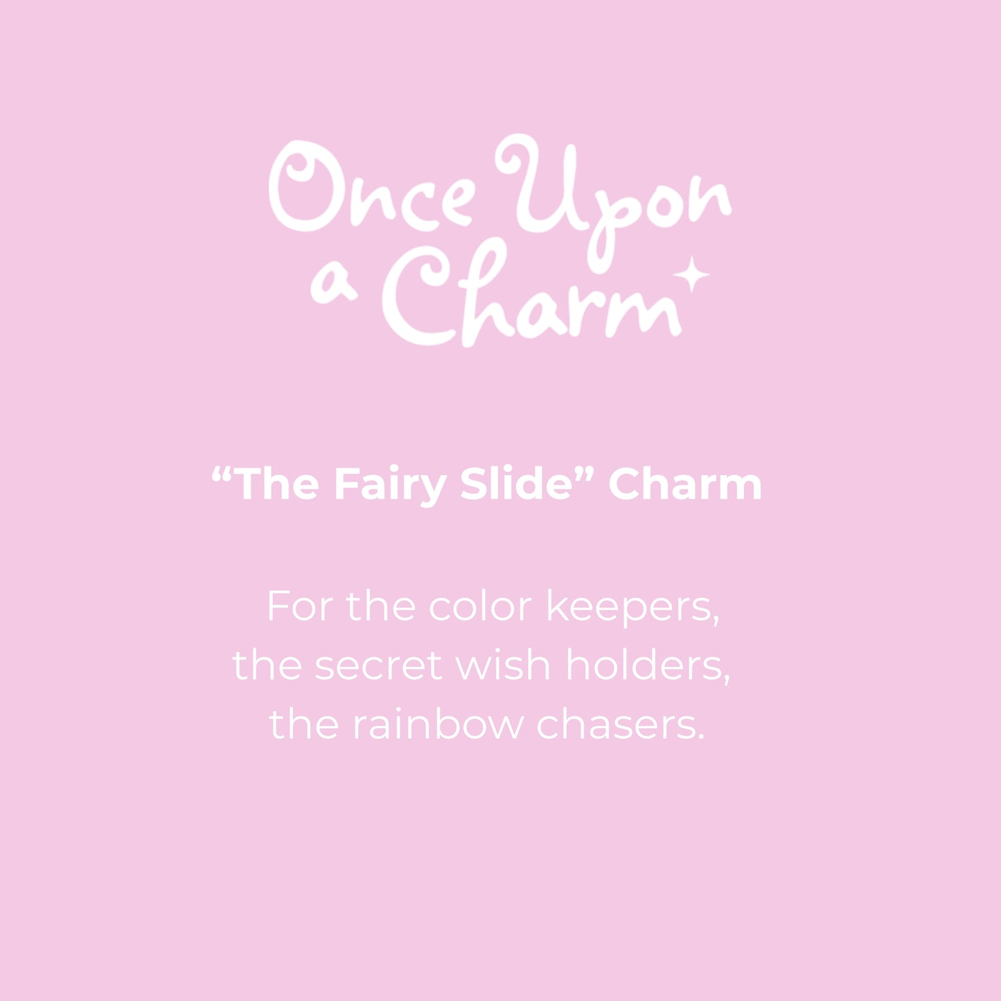 "The Fairy Slide" Charm