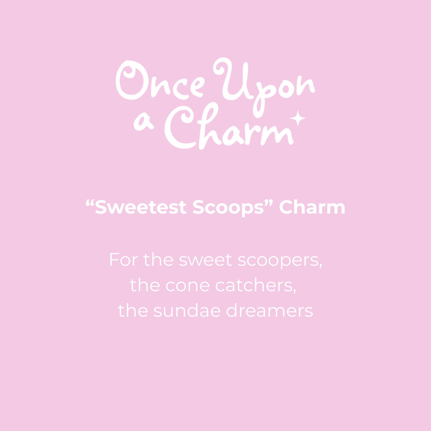 "Sweetest Scoops" Charm