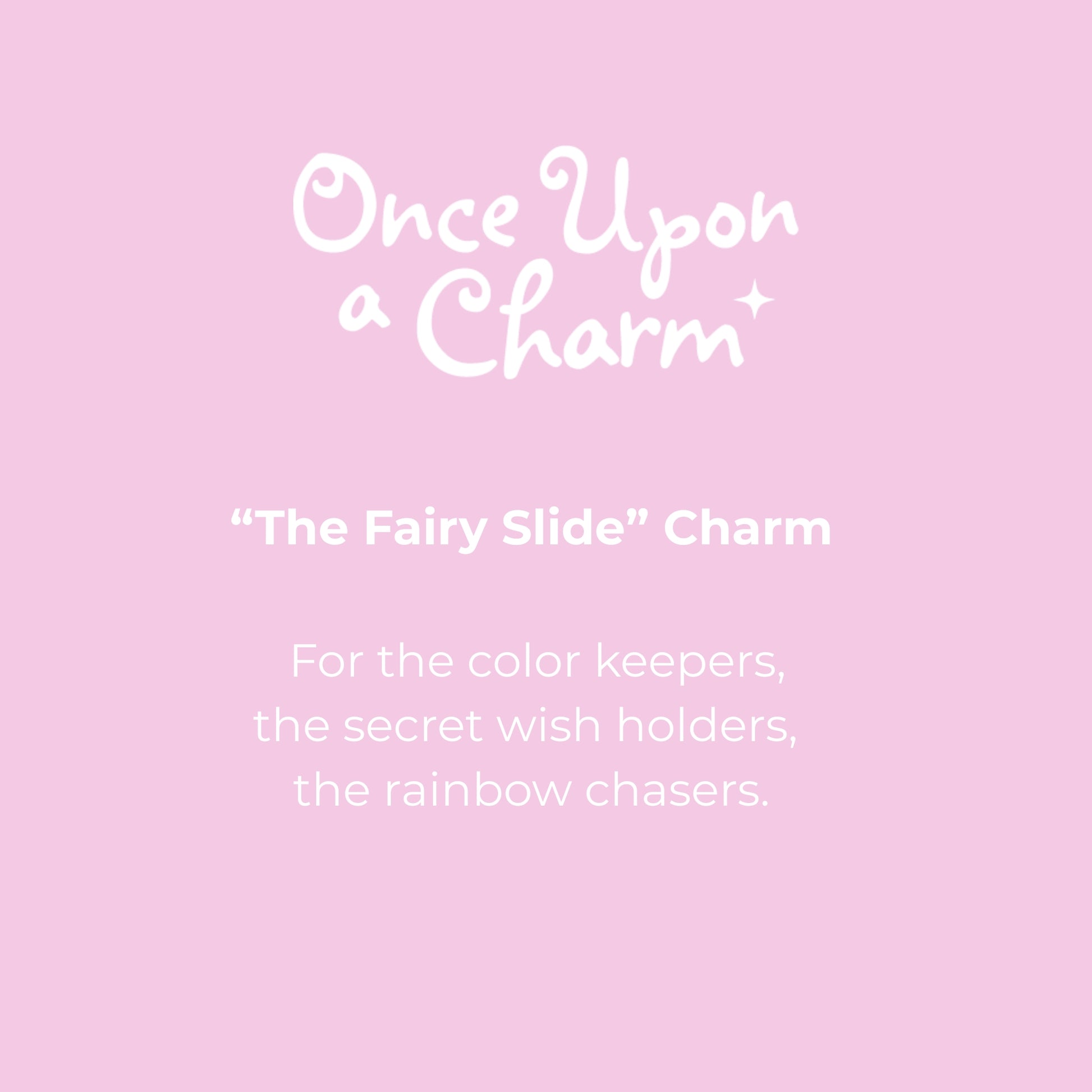"The Fairy Slide" Charm