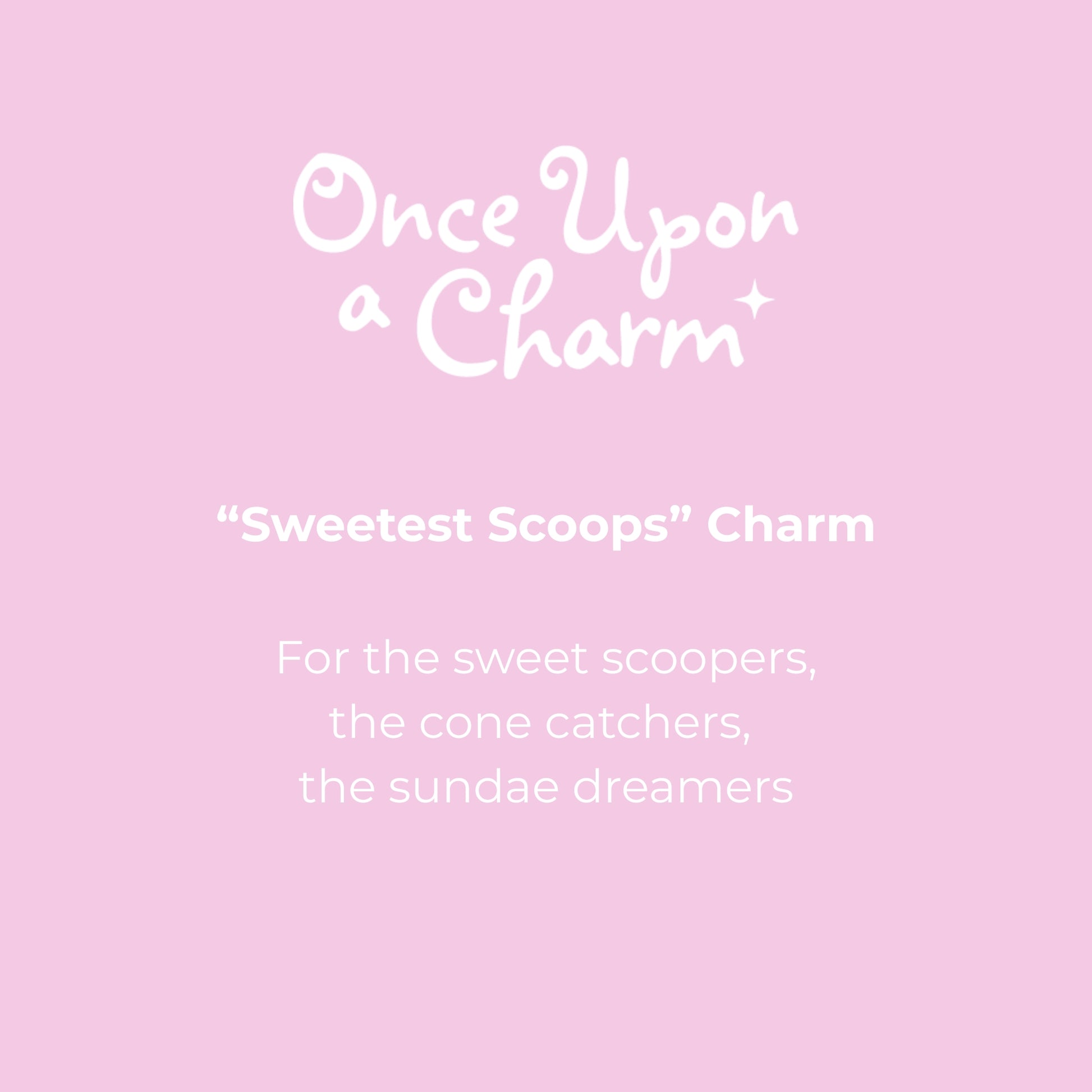 "Sweetest Scoops" Charm